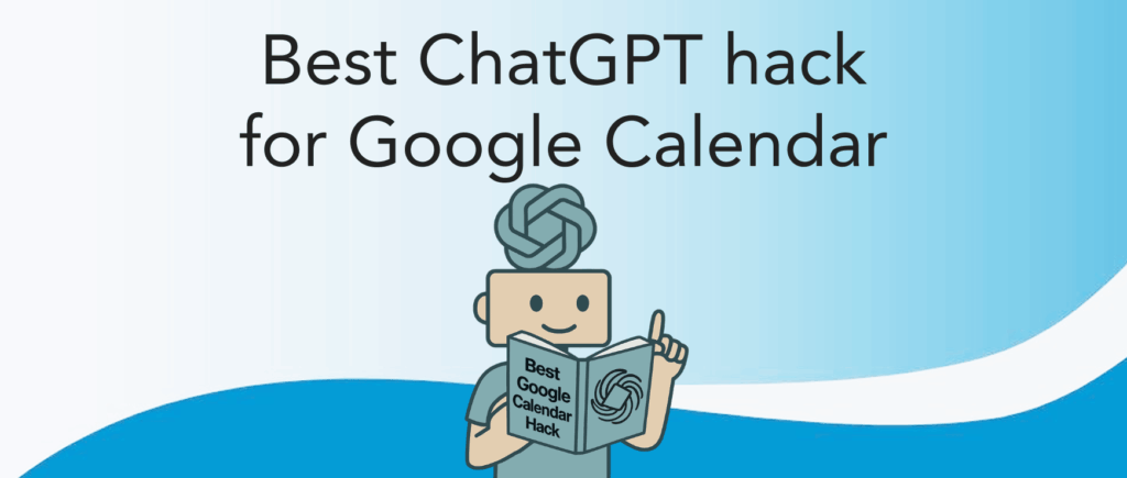 Best ChatGPT Google Calendar Hack